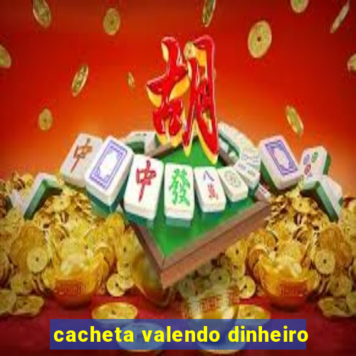 cacheta valendo dinheiro